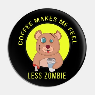 Coffee Makes Me Feel Less zombie Pin