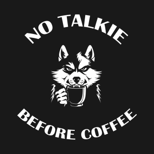 NO TALKIE BEFORE COFFEE T-Shirt