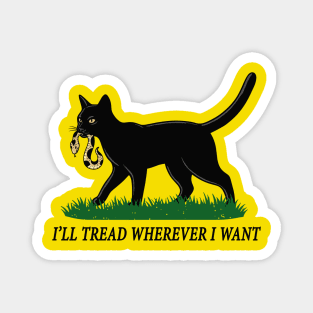 I'll-Tread-Wherever-I-Want Magnet