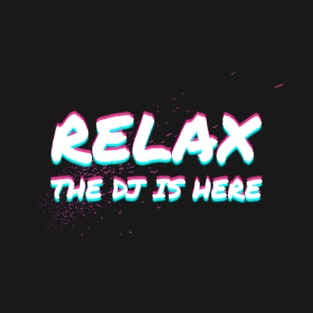 Relax The DJ Is Here Disc Jockey Gift Idea T-Shirt