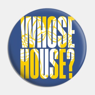 Whose House Pin