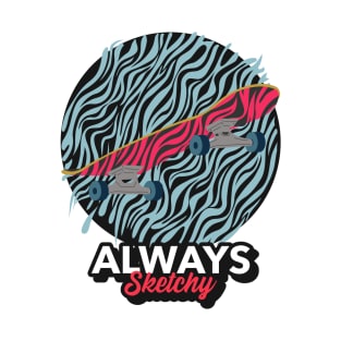 ALWAYS SKETCHY SKATEBOARD T-Shirt