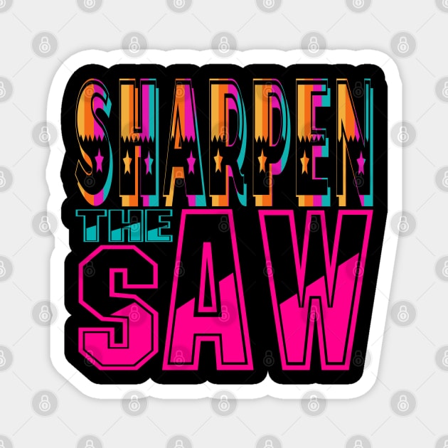 Sharpen the Saw. Motivational-Stephen Covey Magnet by Shirty.Shirto