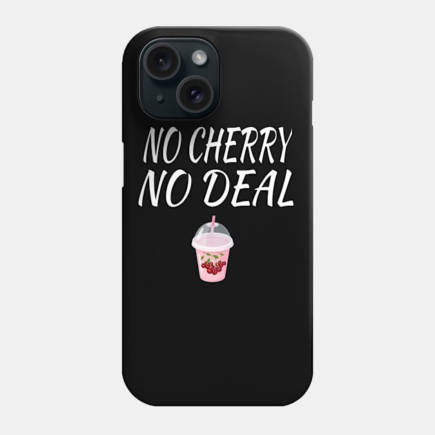 No Cherry No Deal gift idea Phone Case by soufyane