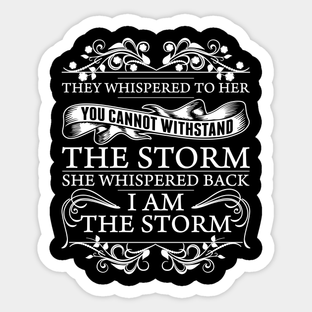 Download She Whispered Back I Am The Storm I Am The Storm Sticker Teepublic Au