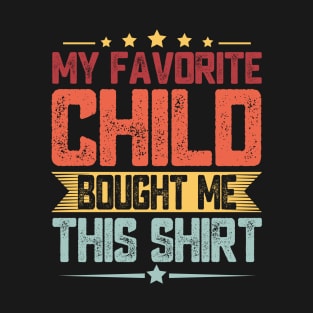 Fathers Day My Favorite Child Bought Me This Shirt T-Shirt