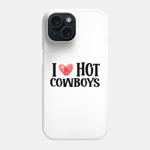 I Love Hot Cowboys, I Heart Hot Cowboys Lover - Cowgirl Phone Case by KRMOSH