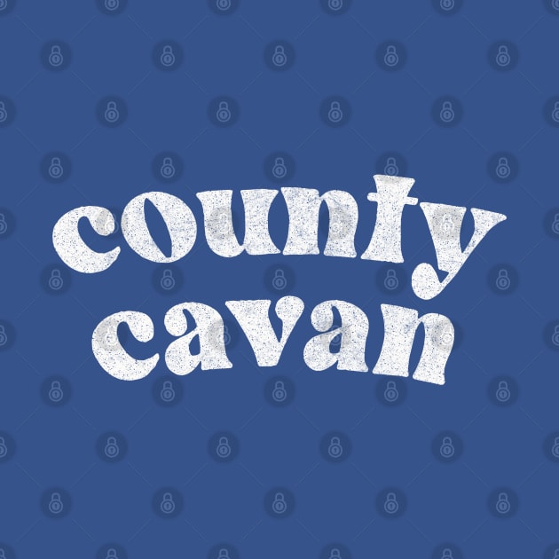 County Cavan - Irish Pride County Gift by feck!