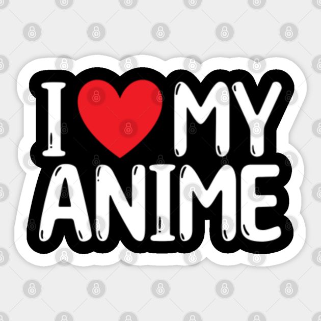 I Love Anime - Anime - Sticker | TeePublic I Love Anime - Anime - Sticker | TeePublic