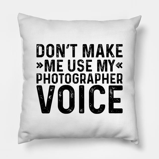 Don't Make Me Use My Photographer Voice Pillow by Saimarts