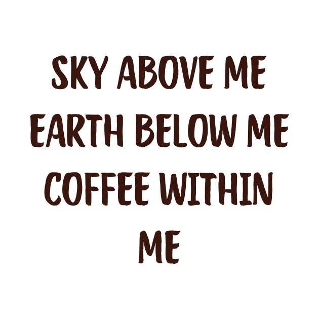 Sky Above Me Earth Below Me Coffee Within Me Funny Coffee Cute Laptop Caffeine by mounteencom