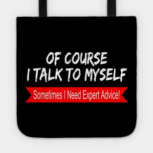 Of Course I Talk to Myself sometimes I Need Expert Advice Tote