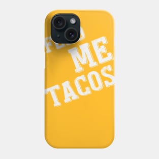 Feed Me Tacos Phone Case