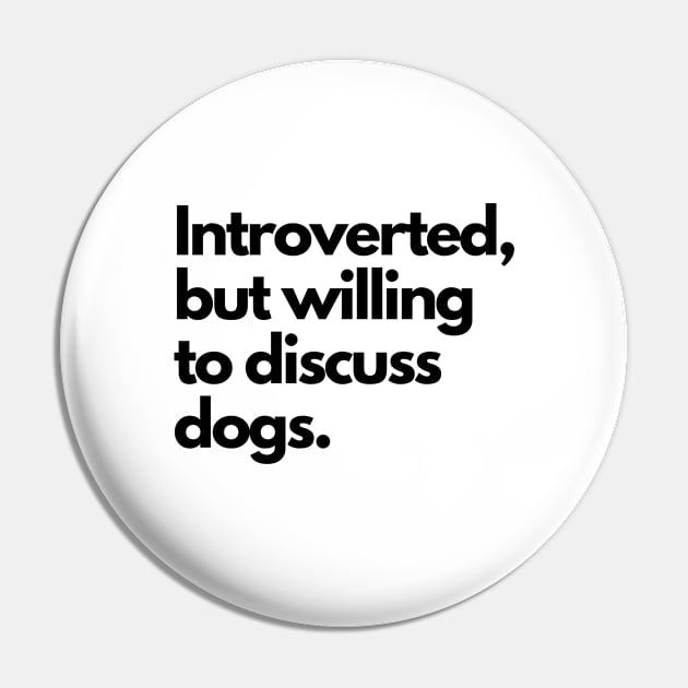 Introverted but willing to discuss dogs (Black Font) Pin by cheesefries