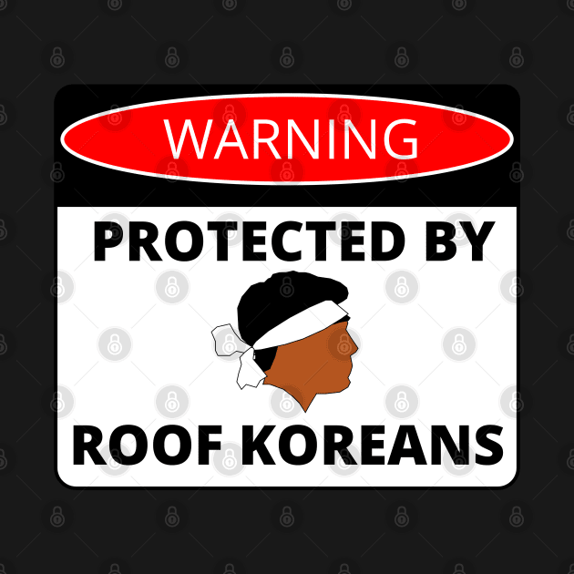 PROTECTED BY ROOF KOREANS SIGN by GregFromThePeg