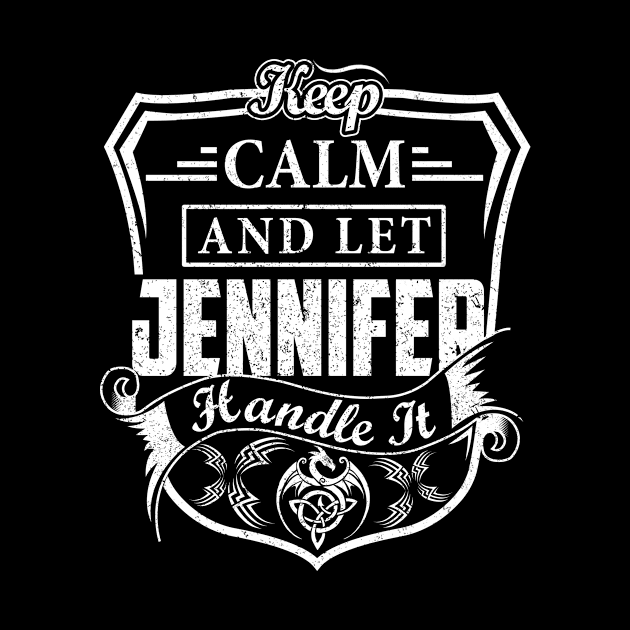 Keep Calm and Let JENNIFER Handle It by Jenni