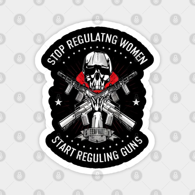 stop regulating women and start regulat Magnet by RalphWalteR