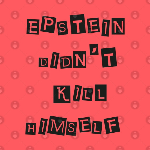 Epstein Didn't Kill Himself (Black) by SunGraphicsLab