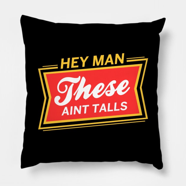 These Aint Talls Pillow by mondoman