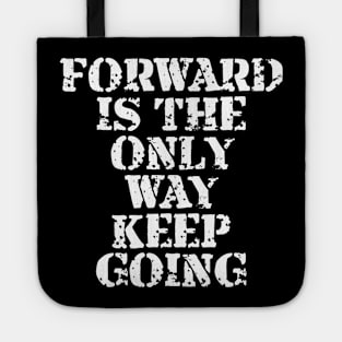 Forward Is The Only Way Keep Going Tote