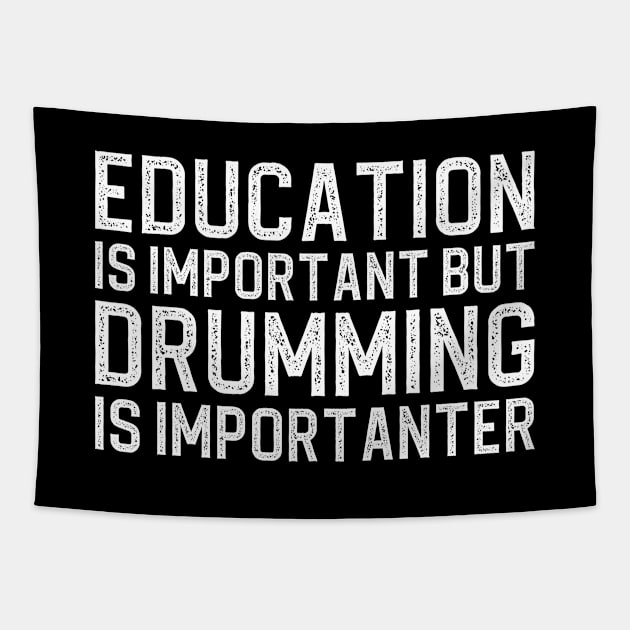 Education Is Important But Drumming Is Importanter Tapestry by DragonTees