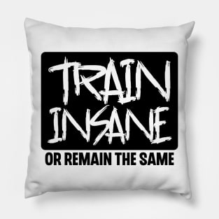 Train Insane or Remain the Same Pillow