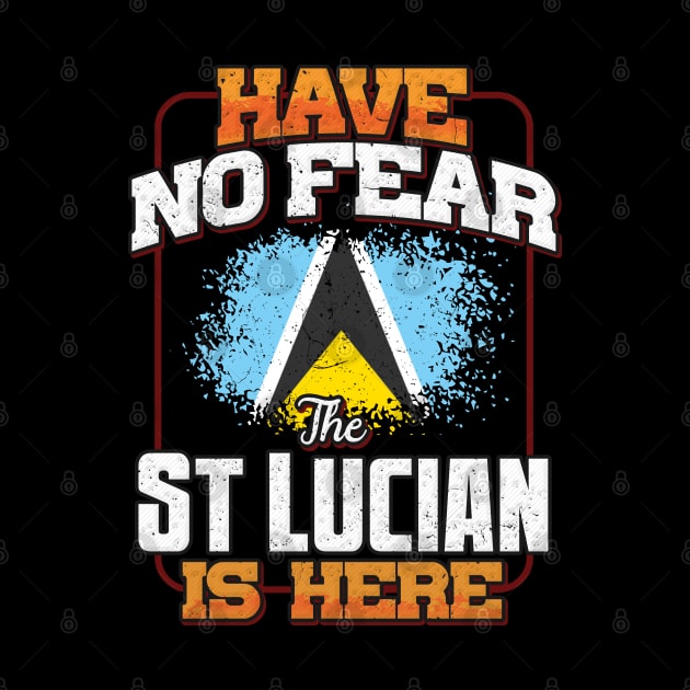 St Lucian Flag  Have No Fear The St Lucian Is Here - Gift for St Lucian From St Lucia by Country Flags