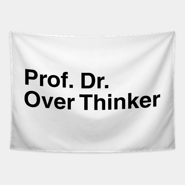 Prof. Dr. Over Thinker Tapestry by kerimeart