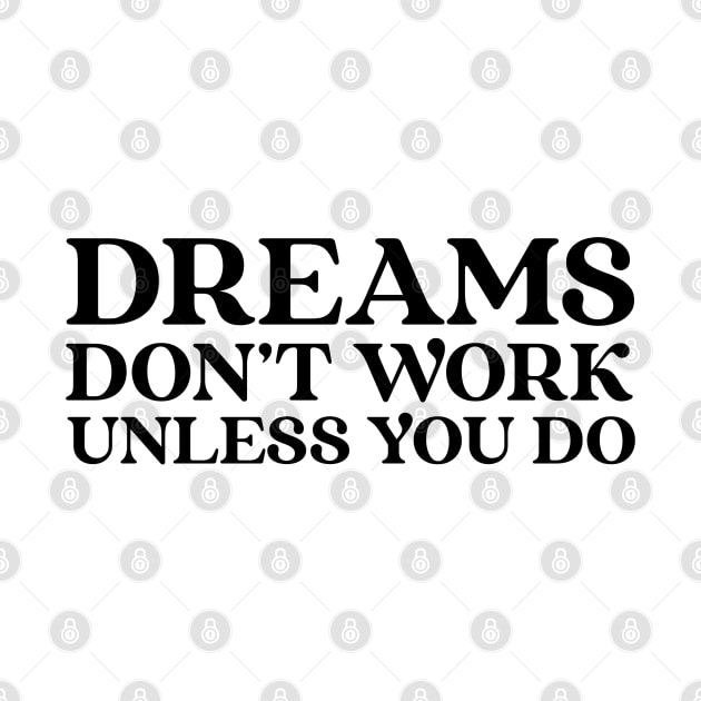 Dreams Don't Work Unless You Do - Motivational Words by Textee Store