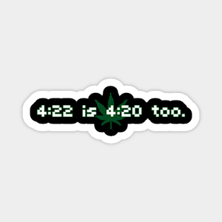 4:22 is 4:20 too Magnet