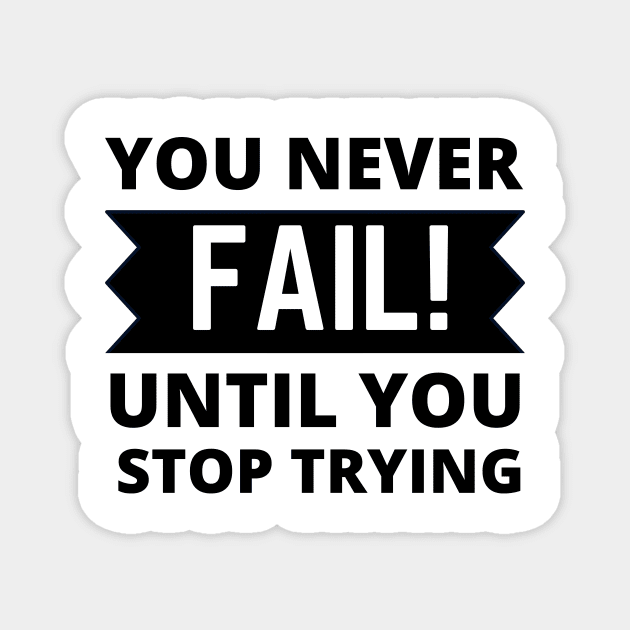 You never fail until you stop trying positive quote never give up Magnet by Cute Tees Kawaii