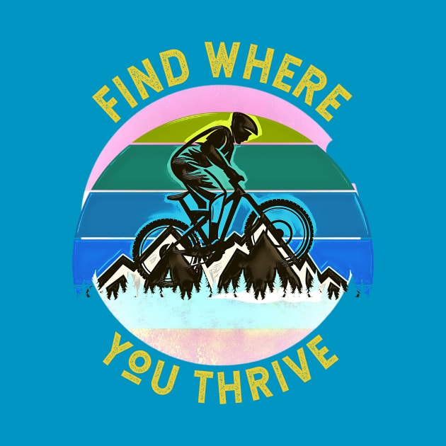 Find Where You Thrive (mountain biking) by PersianFMts