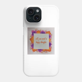 All you need is happy thoughts Phone Case