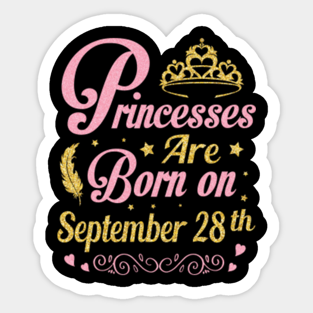 Happy Birthday To Me You Nana Mother Aunt Sister Daughter Princesses Are Born On September 28th Birthday Was Born On September 28 To Me Sticker Teepublic