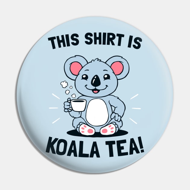 This Shirt Is Koala Tea Pin by dumbshirts