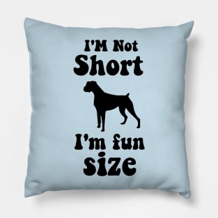 funny dog boxer  IM NOT SHORT IM FUN SIZE Pillow