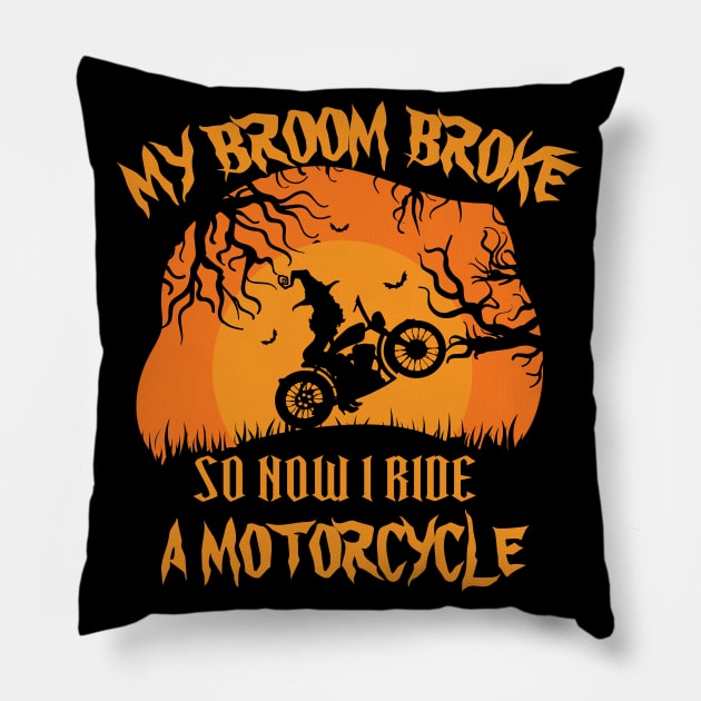 My Broom Broke So Now I ride a motorcycle Pillow by bakmed