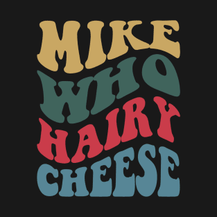 Mike Who Cheese Hairy T-Shirt