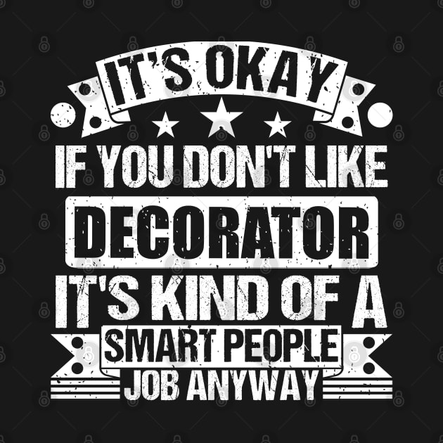 Decorator lover It's Okay If You Don't Like Decorator It's Kind Of A Smart People job Anyway by Benzii-shop 