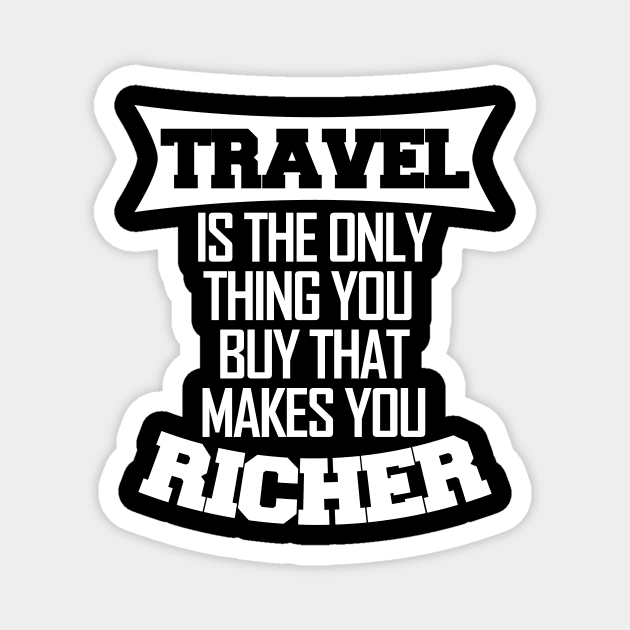 Travel makes you richer Magnet by LunaMay