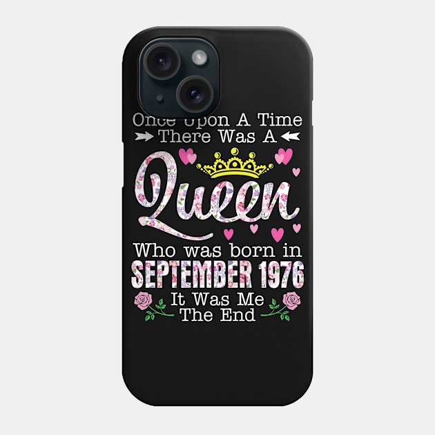 Once Upon A Time There Was A Queen Who Was Born In September 1976 Birthday 44 Years Old It Was Me Phone Case by dangbig165