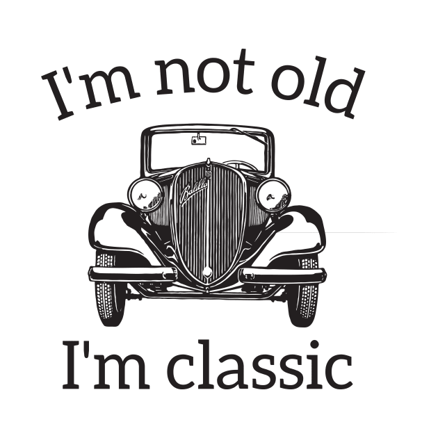 I'm Not Old I'm A Classic by RedYolk