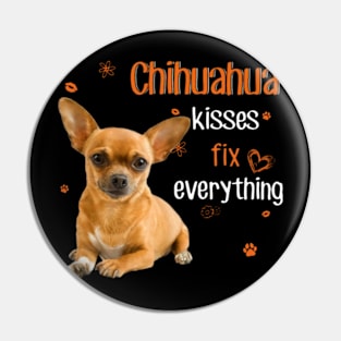 Chihuahua Kisses Fix Everything Pin