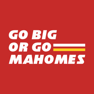 Go Big or Go Mahomes T-Shirt