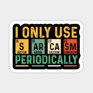 I Only Use Sarcasm Periodically Magnet