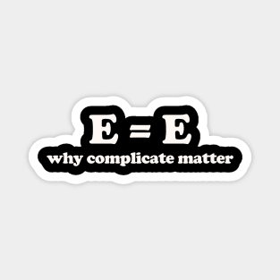 why complicate matter Magnet