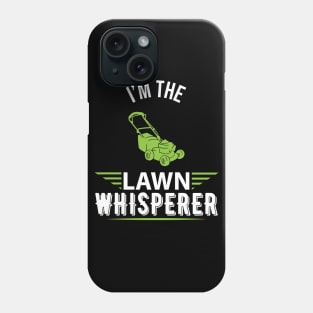 I'm the lawn whisperer - Funny lawn mowing gardening gift Phone Case