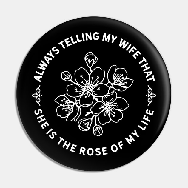 My Wife is the Rose of my Life Pin by MShams13