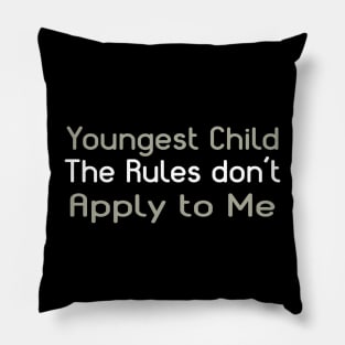 Youngest Child - The Rules Don't Apply To Me. Pillow