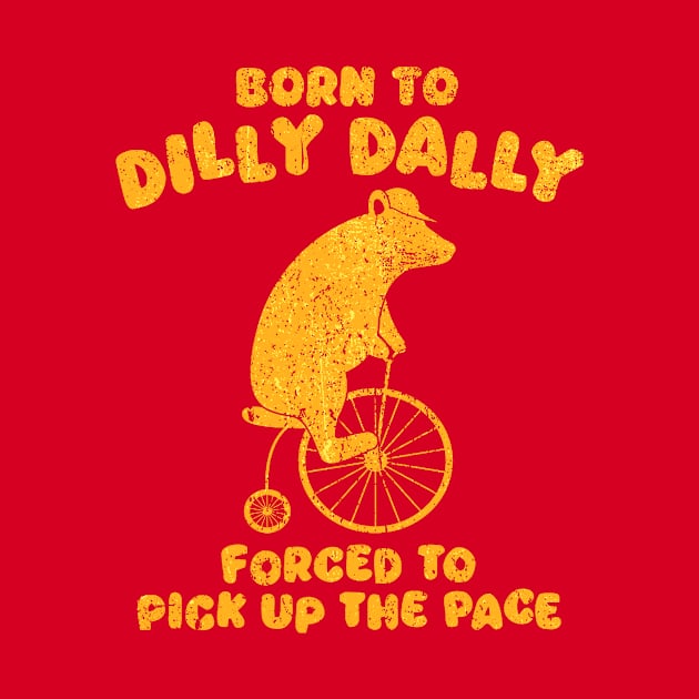 Born To Dilly Dally Forced To Pick Up The Pace Bear by wizardwenderlust